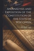 Analysis and Exposition of the Constitution of the State of Wisconsin