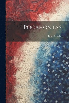 Leon F Imbert - Pocahontas.., Häftad. Tillgänglighet: Lägg i varukorg