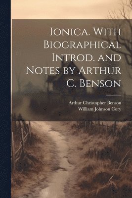 William Johnson 1823-1892 Cory, Arthur Christopher 1862-1925 Benson - Ionica. With Biographical Introd. and Notes by Arthur C. Benson, Häftad. Tillgänglighet: Lägg i varukorg
