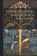 Virgil's Eclogues and Georgics, With Notes