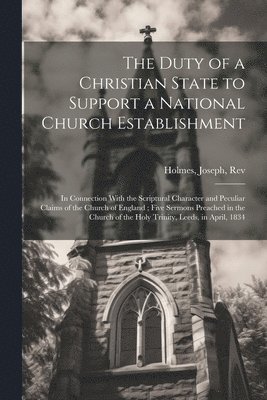 Joseph Holmes - Duty of a Christian State to Support a National Church Establishment, Häftad. Tillgänglighet: Lägg i varukorg