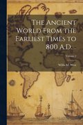 The Ancient World From the Earliest Times to 800 A.D. ..; Volume 2