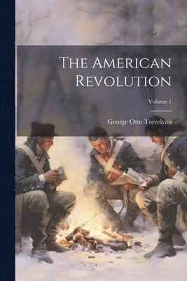George Otto Trevelyan - American Revolution; Volume 1, Häftad
