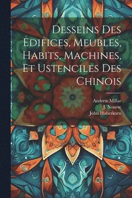 Paul 1698-1758 Fourdrinier, John Haberkorn, William Chambers - Desseins des edifices, meubles, habits, machines, et ustenciles des Chinois, Häftad. Tillgänglighet: Lägg i varukorg