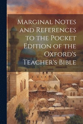 Anonymous - Marginal Notes and References to the Pocket Edition of the Oxford's Teacher's Bible, Häftad