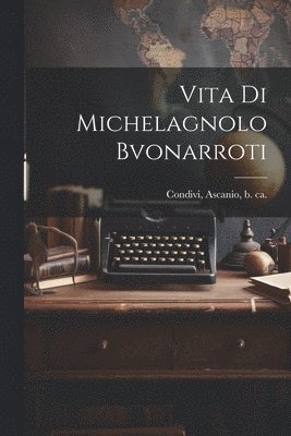 Vita di Michelagnolo Bvonarroti