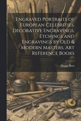 Maggs Bros - Engraved Portraits of European Celebrities. Decorative Engravings. Etchings and Engravings by Old & Modern Masters. Art Reference Books, Häftad. Tillgänglighet: Lägg i varukorg