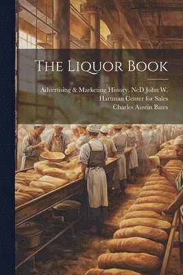 Charles Austin 1866-1936 Bates, Adv John W. Hartman Center for Sales - Liquor Book, Häftad. Tillgänglighet: Lägg i varukorg