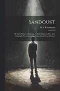 Sandoukt; or, First Martyr of Armenia. A Melo-drama in Five Acts, Originally From Armenian. Reproduced From Memory