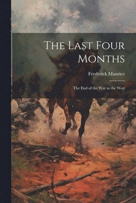 Frederick Maurice - Last Four Months; the End of the War in the West, Häftad. Tillgänglighet: Lägg i varukorg