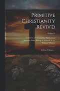 Primitive Christianity Reviv'd