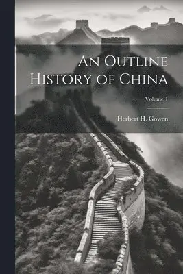 Herbert H. (Herbert Henry) Gowen - Outline History of China; Volume 1, Häftad. Tillgänglighet: Lägg i varukorg