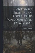 Den danske erobring of England og Normandiet, ved J.J.A. Worsaae