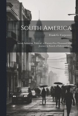 Frank G. (Frank George) . Carpenter - South America, Häftad