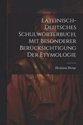 Lateinisch-deutsches Schulwörterbuch, Mit Besonderer Berücksichtigung Der Etymologie