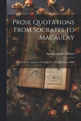 Prose Quotations From Socrates to Macaulay