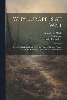 Frederick Wallingford 1852 Whitridge, Edmund Von 1870-1927 Mach, Frederic R. (Frederic René) . Coudert - Why Europe is at War; the Question Considered From the Points of View of France, England, Germany, Japan, and the United States, Häftad. Tillgänglighet: Lägg i varukorg