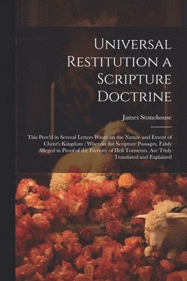 James Stonehouse - Universal Restitution a Scripture Doctrine, Häftad
