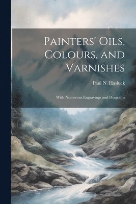Paul N. (Paul Nooncree) Hasluck - Painters' Oils, Colours, and Varnishes, Häftad. Tillgänglighet: Lägg i varukorg