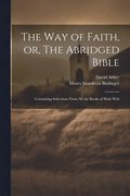 The Way of Faith, or, The Abridged Bible