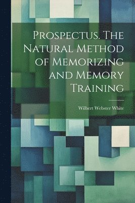 Prospectus. The Natural Method of Memorizing and Memory Training