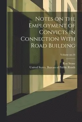Roy Stone, United States Bureau of Public Roads - Notes on the Employment of Convicts in Connection With Road Building; Volume no.16, Häftad. Tillgänglighet: Lägg i varukorg