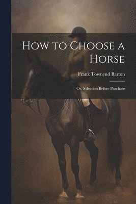 Frank Townend B. Barton - How to Choose a Horse, Häftad. Tillgänglighet: Lägg i varukorg