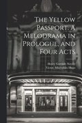 The Yellow Passport. A Melodrama in Prologue, and Four Acts