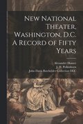 New National Theater, Washington, D.C. A Record of Fifty Years