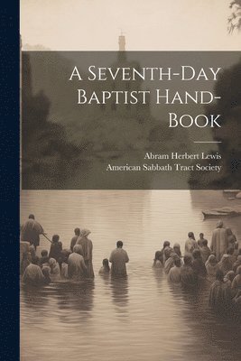 Abram Herbert 1836-1908 Lewis, American Sabbath Tract Society - Seventh-day Baptist Hand-book, Häftad
