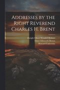 Addresses by the Right Reverend Charles H. Brent