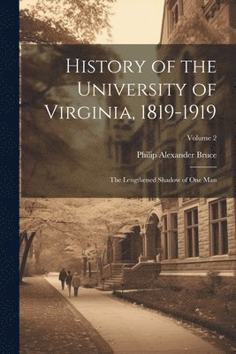 Philip Alexander 1856-1933 Bruce - History of the University of Virginia, 1819-1919, Häftad. Tillgänglighet: Lägg i varukorg