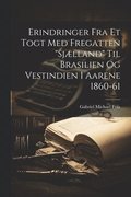 Erindringer fra et togt med fregatten "Sj�lland" til Brasilien og Vestindien i Aarene 1860-61