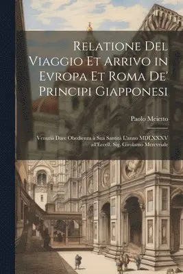 Paolo Meietto - Relatione del viaggio et arrivo in Evropa et Roma de' principi giapponesi, Häftad. Tillgänglighet: Lägg i varukorg