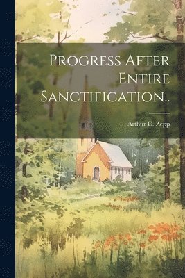 Arthur C Zepp - Progress After Entire Sanctification.., Häftad. Tillgänglighet: Lägg i varukorg