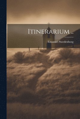 Emanuel 1688-1772 Swedenborg - Itinerarium .., Häftad