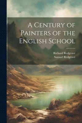 Richard 1804-1888 Redgrave, Samuel 1802-1876 Redgrave - Century of Painters of the English School, Häftad