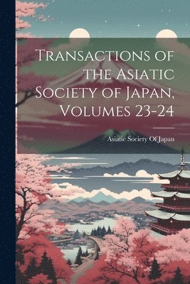 Asiatic Society Of Japan - Transactions of the Asiatic Society of Japan, Volumes 23-24, Häftad. Tillgänglighet: Lägg i varukorg
