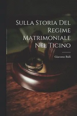 Giacomo Balli - Sulla Storia Del Regime Matrimoniale Nel Ticino, Häftad. Tillgänglighet: Lägg i varukorg