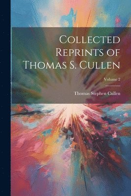 Thomas Stephen Cullen - Collected Reprints of Thomas S. Cullen; Volume 2, Häftad