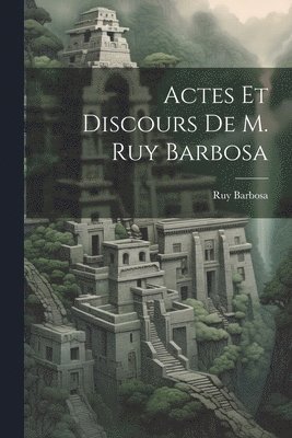 Ruy Barbosa - Actes Et Discours De M. Ruy Barbosa, Häftad. Tillgänglighet: Lägg i varukorg