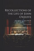 Recollections of the Life of John O'keeffe