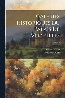Charles Gavard, Versailles Palais - Galeries Historiques Du Palais De Versailles; Volume 5, Häftad