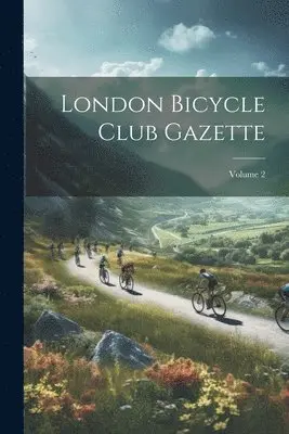 London Bicycle Club Gazette; Volume 2