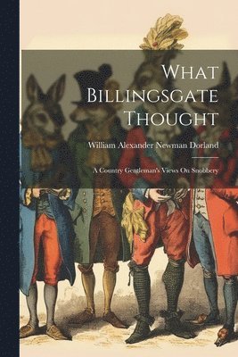 William Alexander Newman Dorland - What Billingsgate Thought, Häftad. Tillgänglighet: Lägg i varukorg