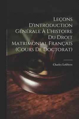 Charles Lefebvre - Leçons D'introduction Générale À L'histoire Du Droit Matrimonial Français (Cours De Doctorat), Häftad. Tillgänglighet: Lägg i varukorg