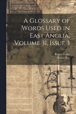 Walter Rye, Robert Forby - Glossary of Words Used in East Anglia, Volume 31, issue 3, Häftad. Tillgänglighet: Lägg i varukorg