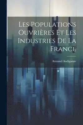 Armand Audiganne - Les Populations Ouvrières Et Les Industries De La France, Häftad. Tillgänglighet: Lägg i varukorg