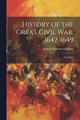 Samuel Rawson Gardiner - History of the Great Civil War, 1642-1649, Häftad