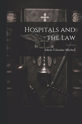 Edwin Valentine Mitchell - Hospitals and the Law, Häftad. Tillgänglighet: Lägg i varukorg
